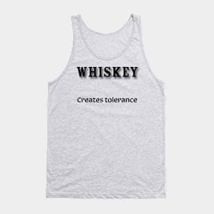 Whiskey: Creates tolerance Tank Top